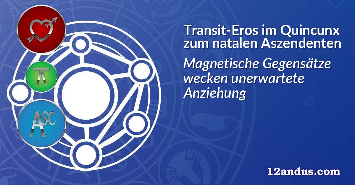 Transit-Eros im Quinkunx zum natalen Aszendenten