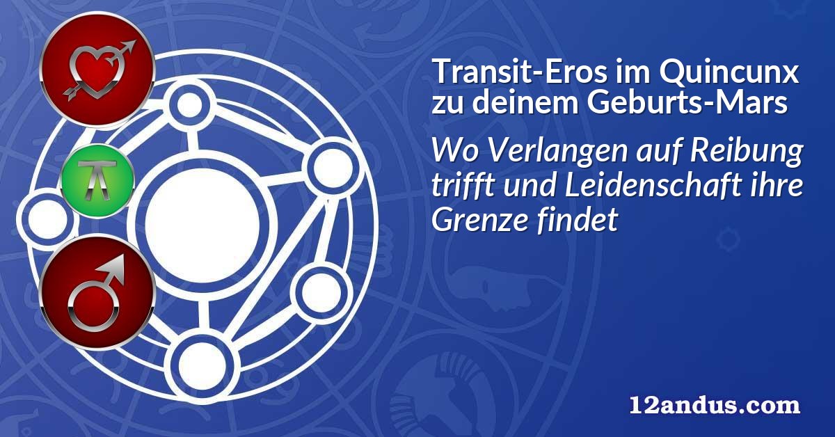Transit-Eros im Quinkunx zu deinem Geburts-Mars