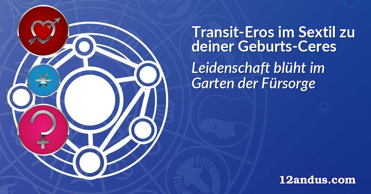 Transit-Eros im Sextil zu deiner Geburts-Ceres
