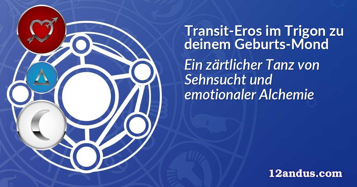 Transit-Eros im Trigon zu deinem Geburts-Mond