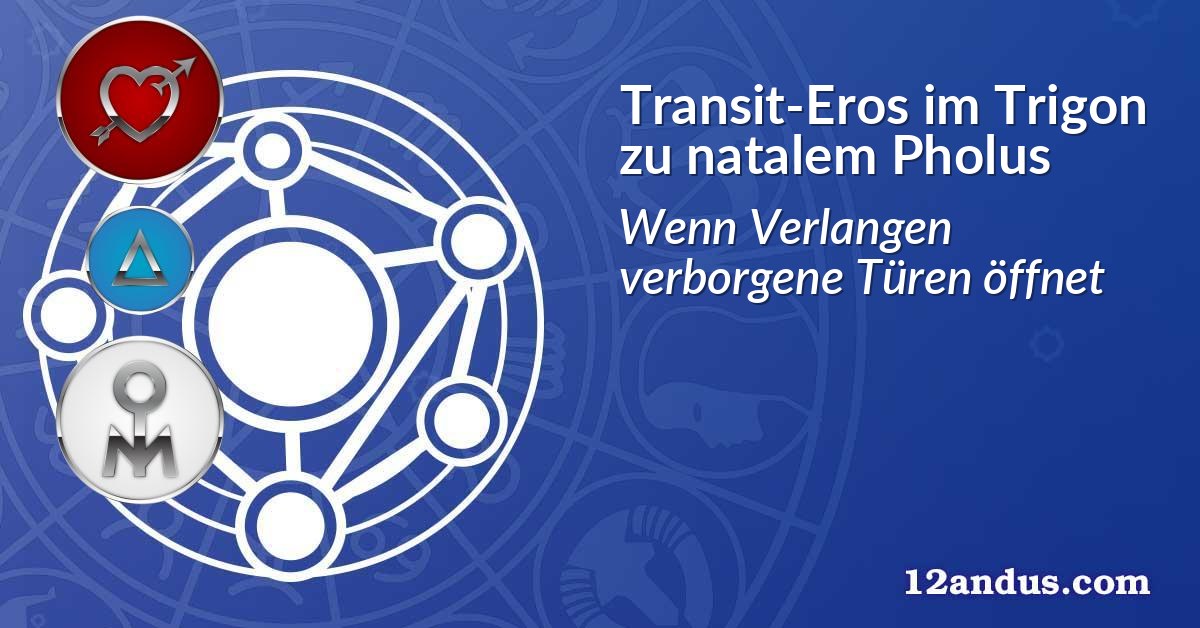 Transit-Eros im Trigon zu natalem Pholus