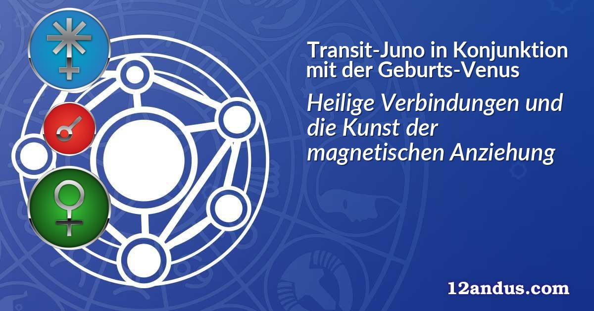 Transit-Juno in Konjunktion mit der Geburts-Venus