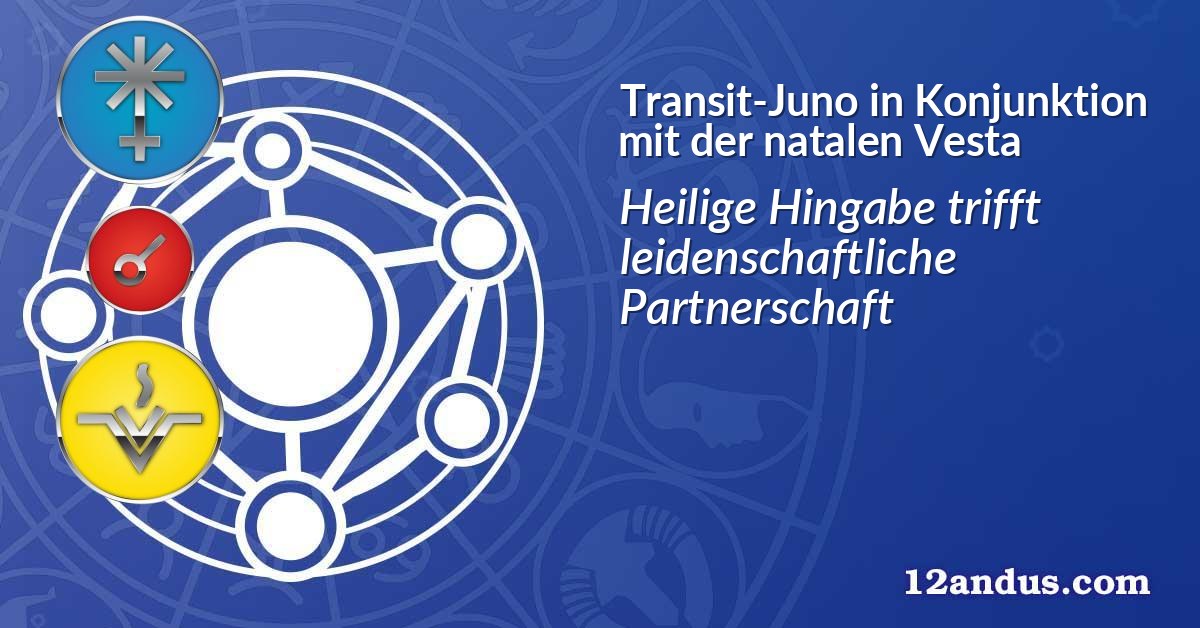 Transit-Juno in Konjunktion mit der natalen Vesta