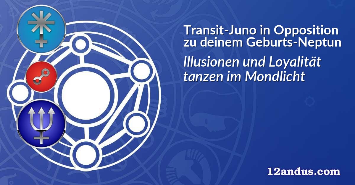 Transit-Juno in Opposition zu deinem Geburts-Neptun
