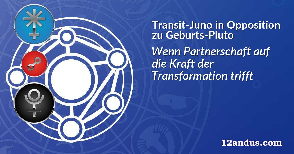 Transit-Juno in Opposition zu Geburts-Pluto
