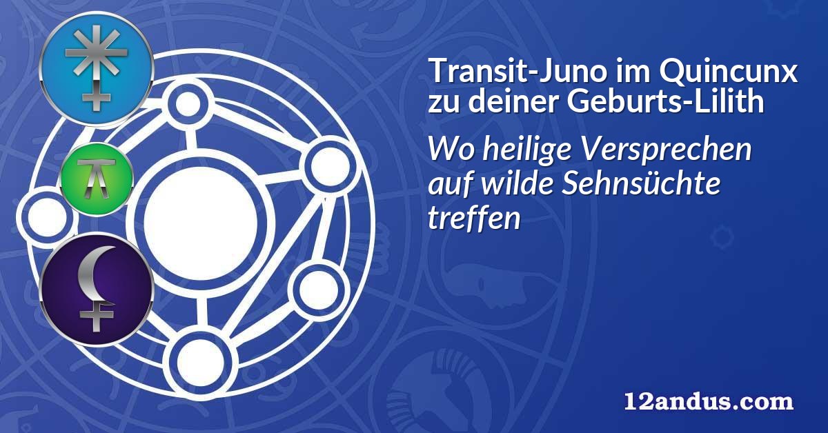 Transit-Juno im Quinkunx zu deiner Geburts-Lilith