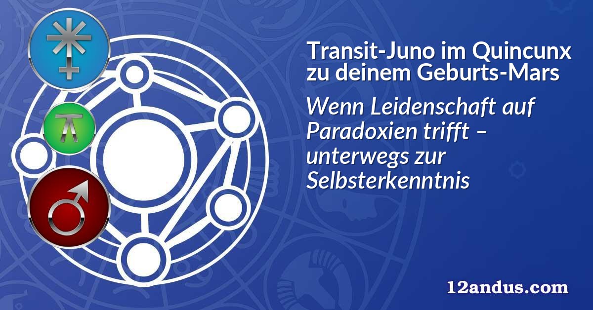 Transit-Juno im Quinkunx zu deinem Geburts-Mars