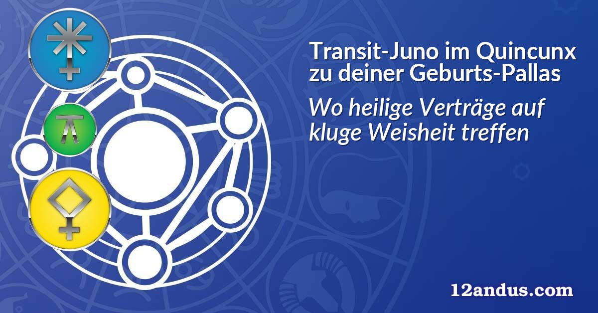 Transit-Juno im Quinkunx zu deiner Geburts-Pallas