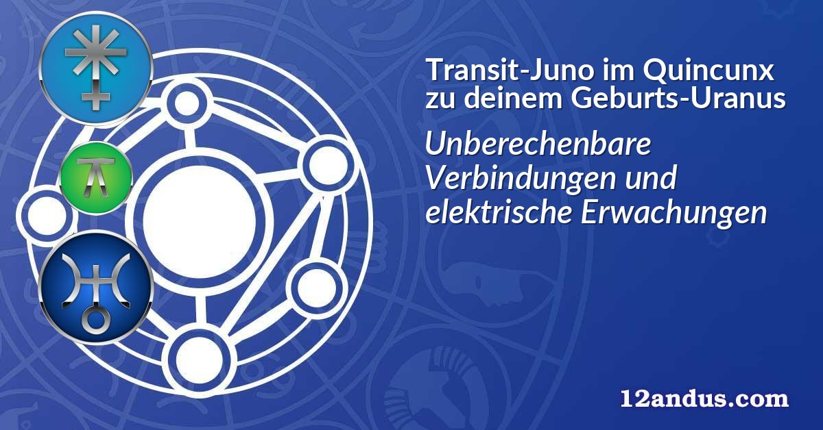 Transit-Juno im Quinkunx zu deinem Geburts-Uranus