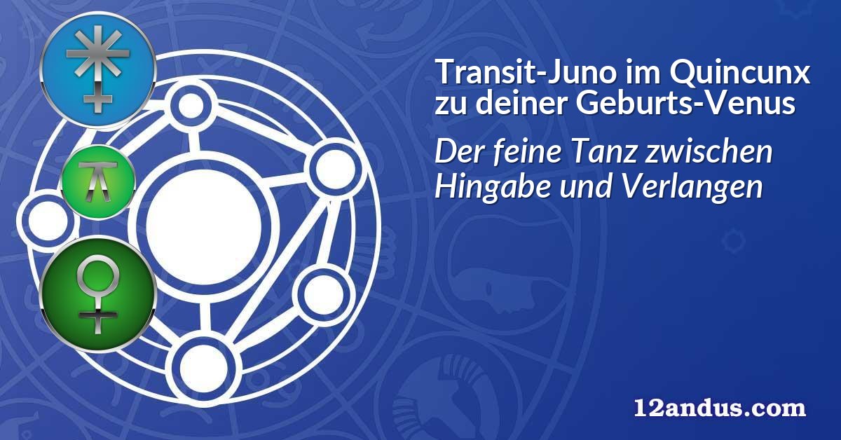 Transit-Juno im Quinkunx zu deiner Geburts-Venus