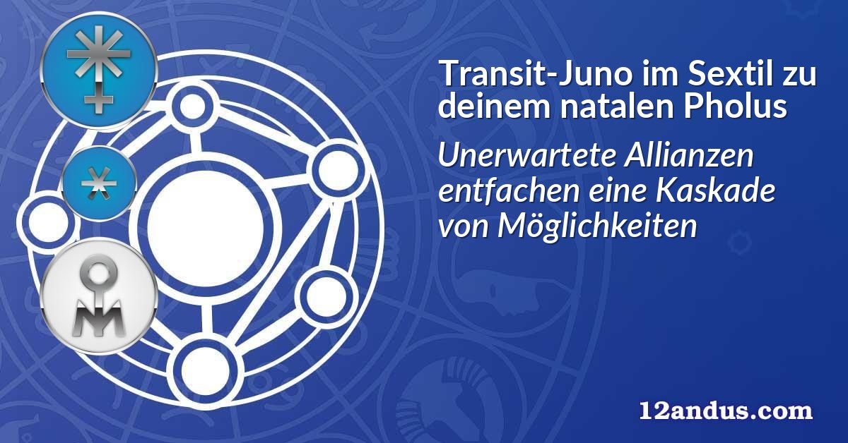 Transit-Juno im Sextil zu deinem natalen Pholus