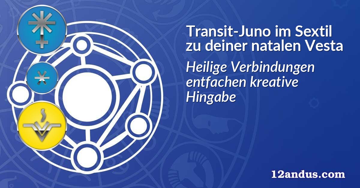 Transit-Juno im Sextil zu deiner natalen Vesta