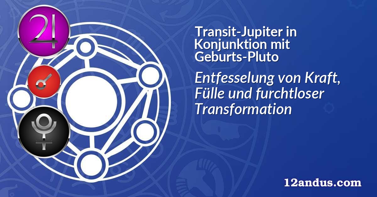 Transit-Jupiter in Konjunktion mit Geburts-Pluto