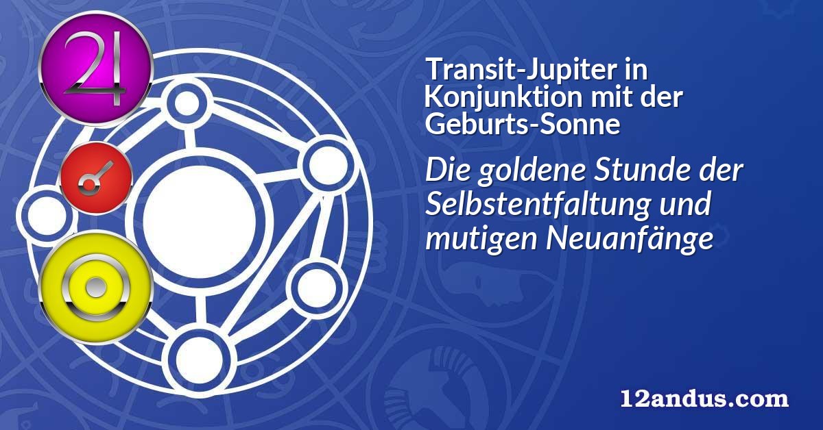 Transit-Jupiter in Konjunktion mit der Geburts-Sonne