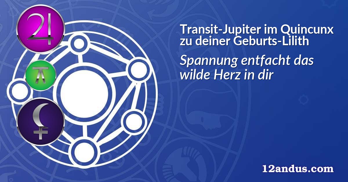 Transit-Jupiter im Quinkunx zu deiner Geburts-Lilith