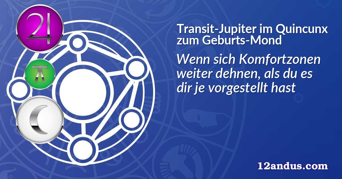 Transit-Jupiter im Quinkunx zum Geburts-Mond