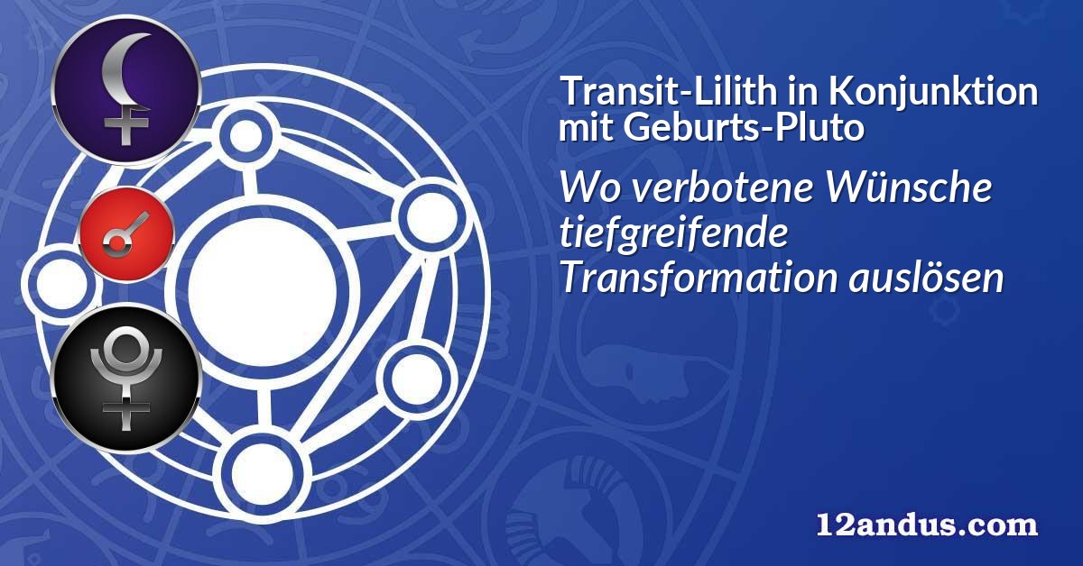 Transit-Lilith in Konjunktion mit Geburts-Pluto