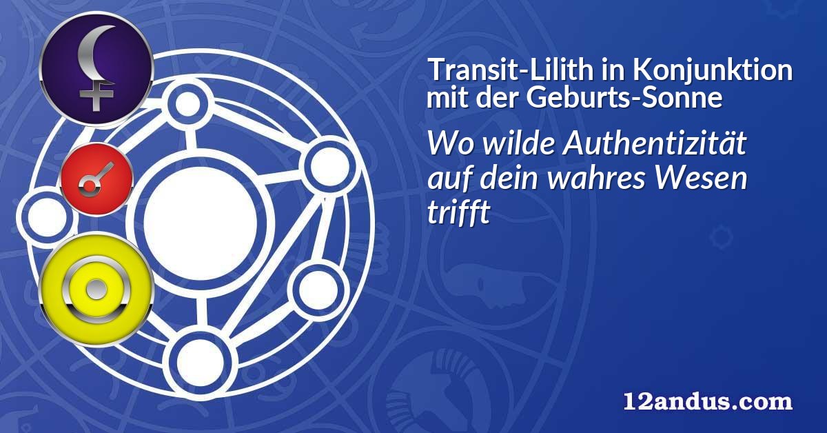 Transit-Lilith in Konjunktion mit der Geburts-Sonne