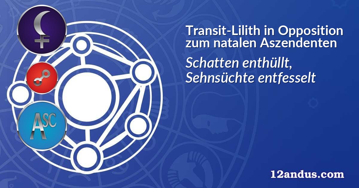 Transit-Lilith in Opposition zum natalen Aszendenten
