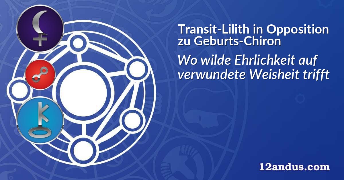 Transit-Lilith in Opposition zu Geburts-Chiron