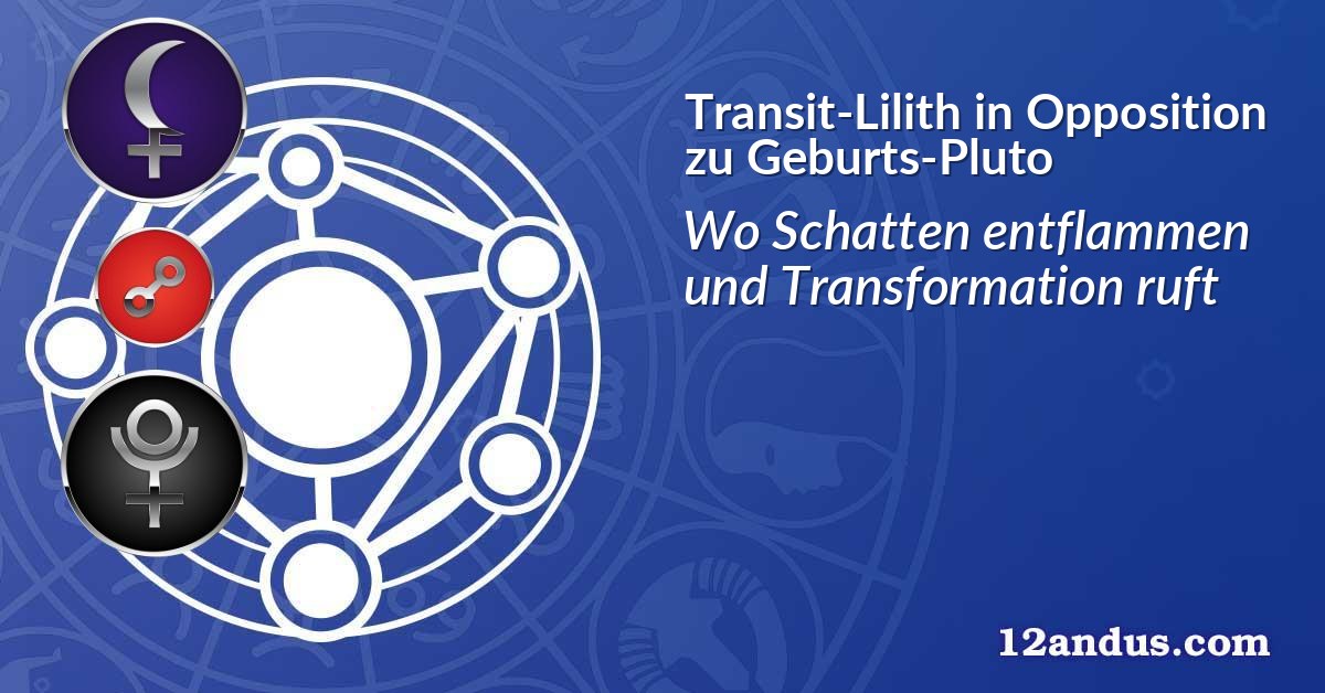 Transit-Lilith in Opposition zu Geburts-Pluto