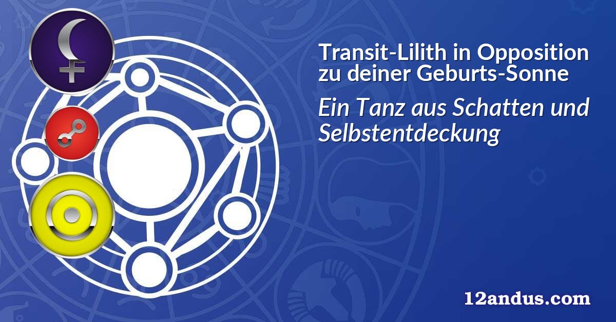 Transit-Lilith in Opposition zu deiner Geburts-Sonne