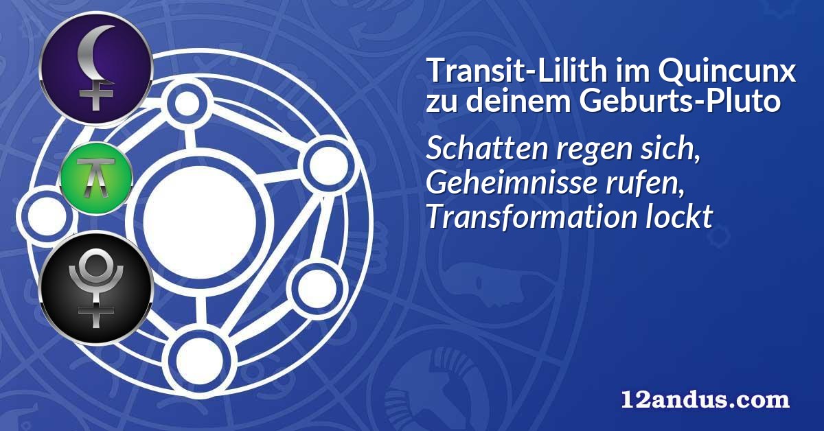 Transit-Lilith im Quinkunx zu deinem Geburts-Pluto