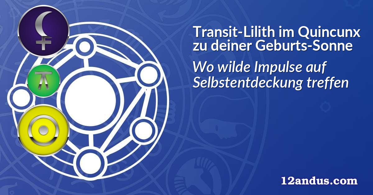 Transit-Lilith im Quinkunx zu deiner Geburts-Sonne