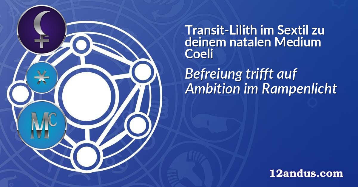 Transit-Lilith im Sextil zu deinem natalen Medium Coeli