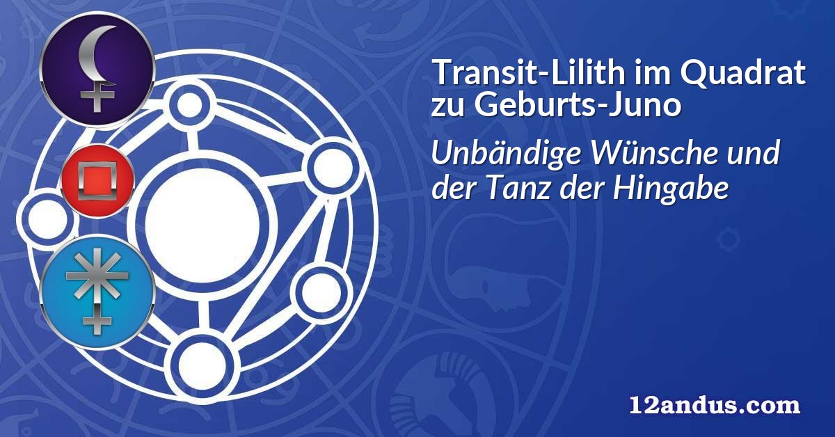 Transit-Lilith im Quadrat zu Geburts-Juno