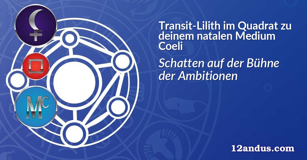 Transit-Lilith im Quadrat zu deinem natalen Medium Coeli