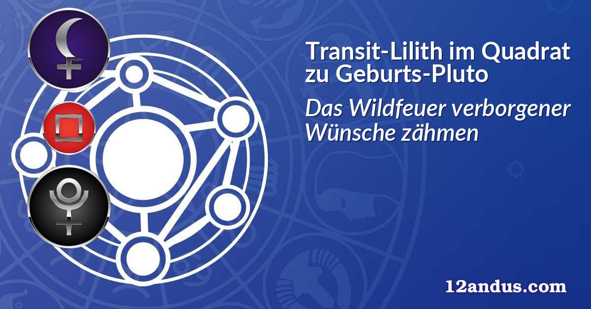 Transit-Lilith im Quadrat zu Geburts-Pluto