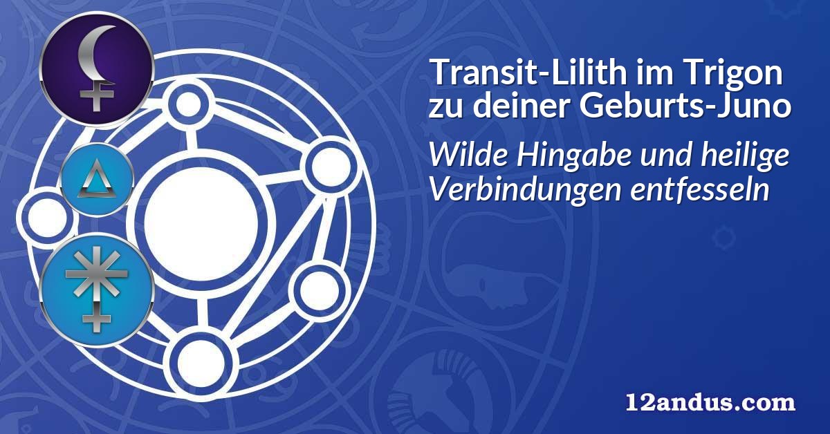Transit-Lilith im Trigon zu deiner Geburts-Juno