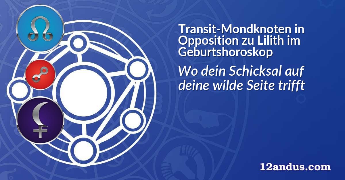 Transit-Mondknoten in Opposition zu Lilith im Geburtshoroskop