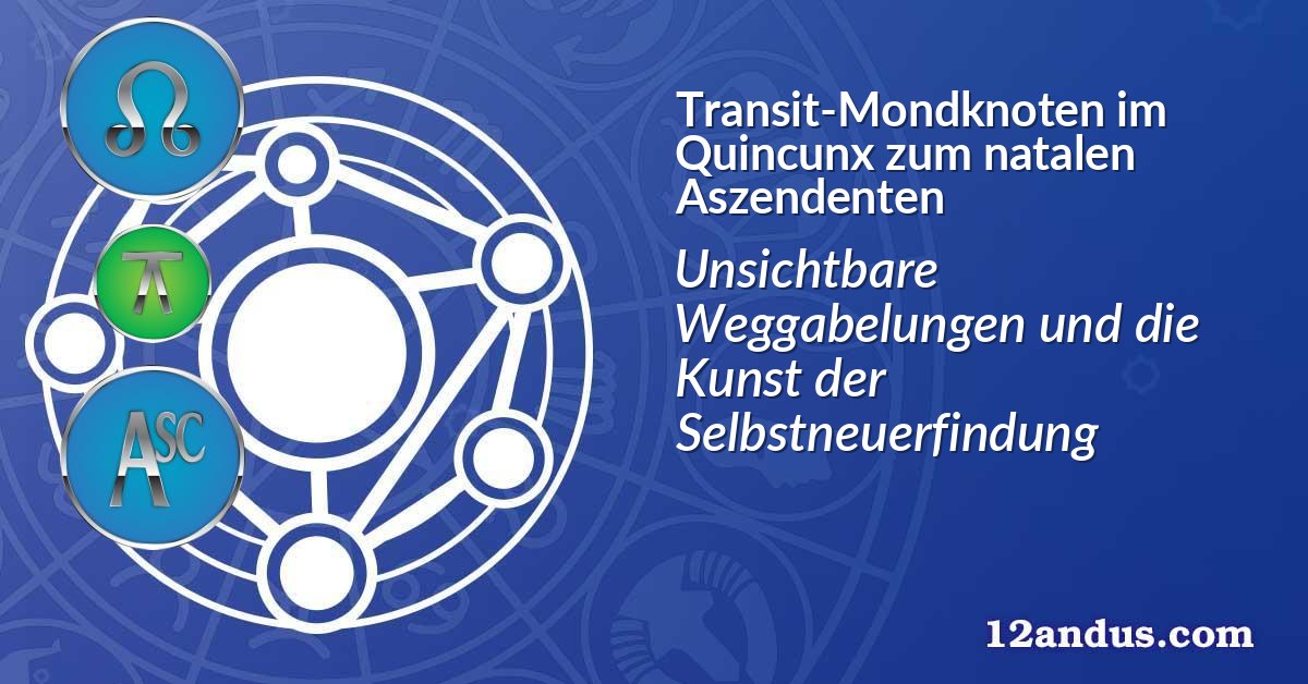 Transit-Mondknoten im Quinkunx zum natalen Aszendenten