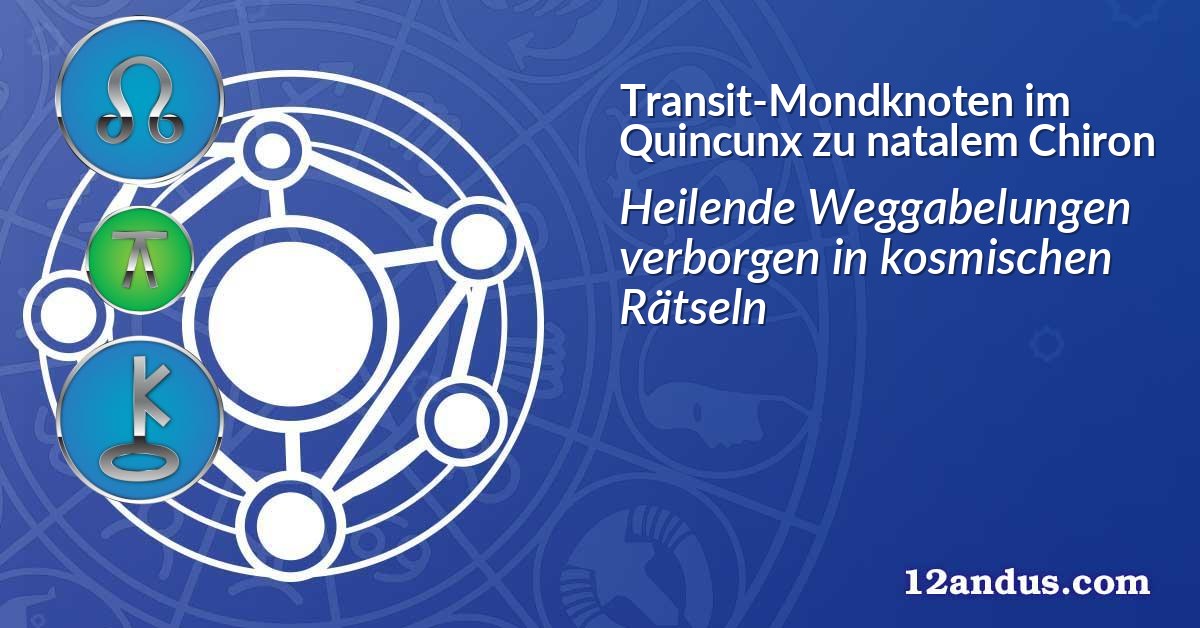 Transit-Mondknoten im Quinkunx zu natalem Chiron