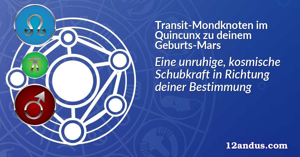 Transit-Mondknoten im Quinkunx zu deinem Geburts-Mars