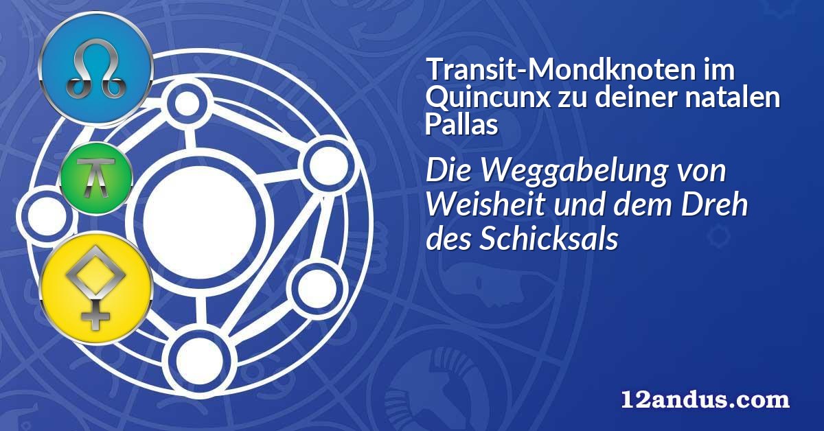 Transit-Mondknoten im Quinkunx zu deiner natalen Pallas