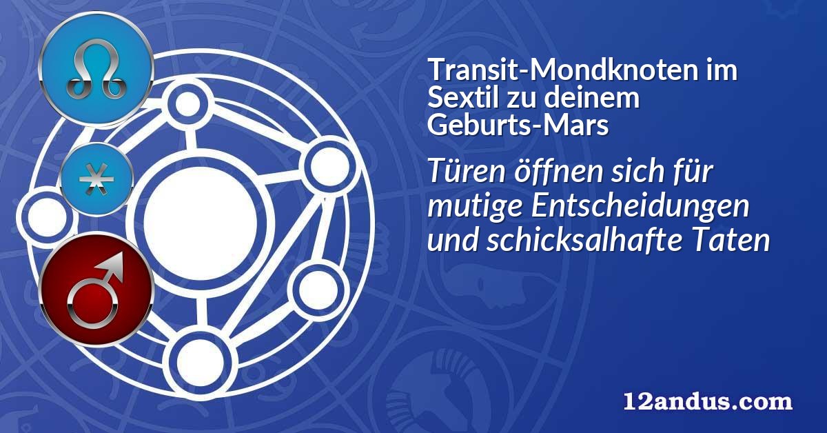 Transit-Mondknoten im Sextil zu deinem Geburts-Mars