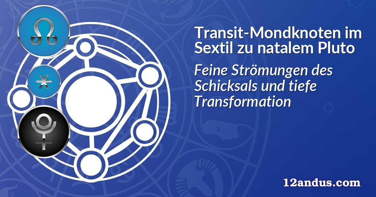 Transit-Mondknoten im Sextil zu natalem Pluto