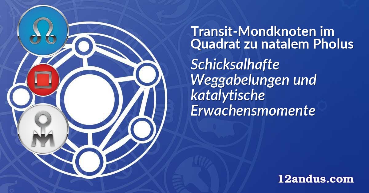 Transit-Mondknoten im Quadrat zu natalem Pholus