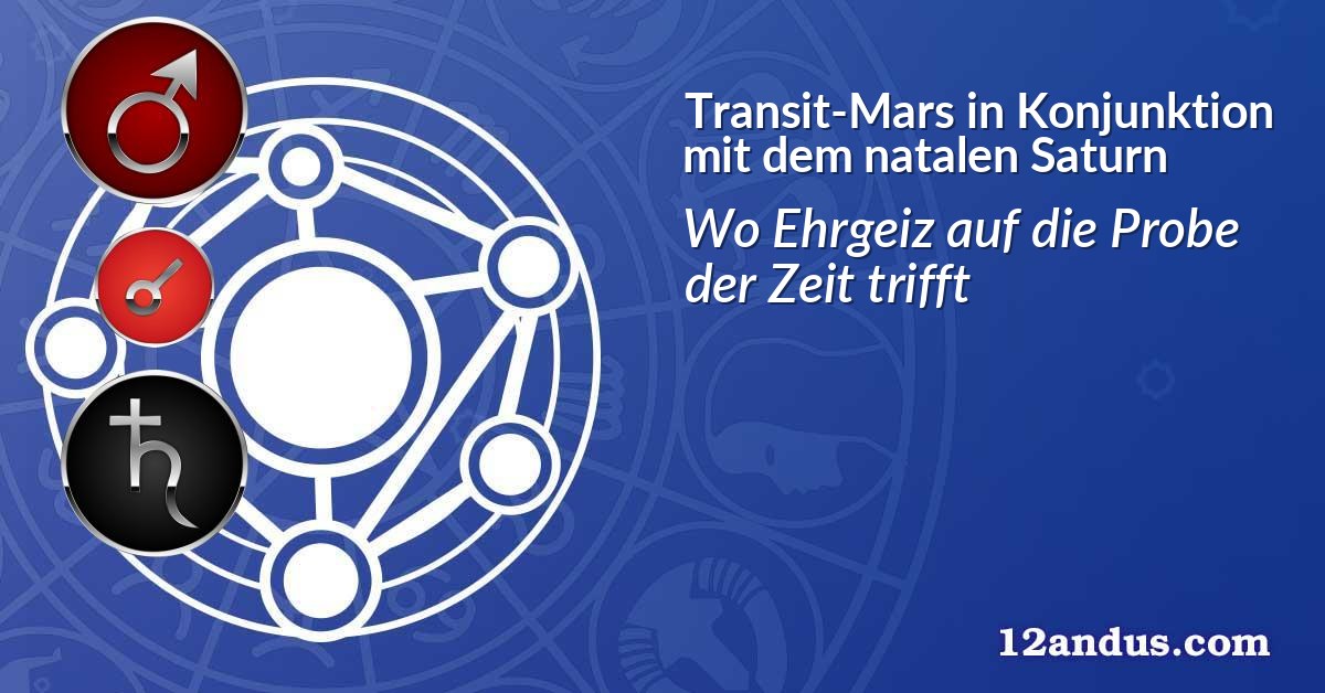 Transit-Mars in Konjunktion mit dem natalen Saturn