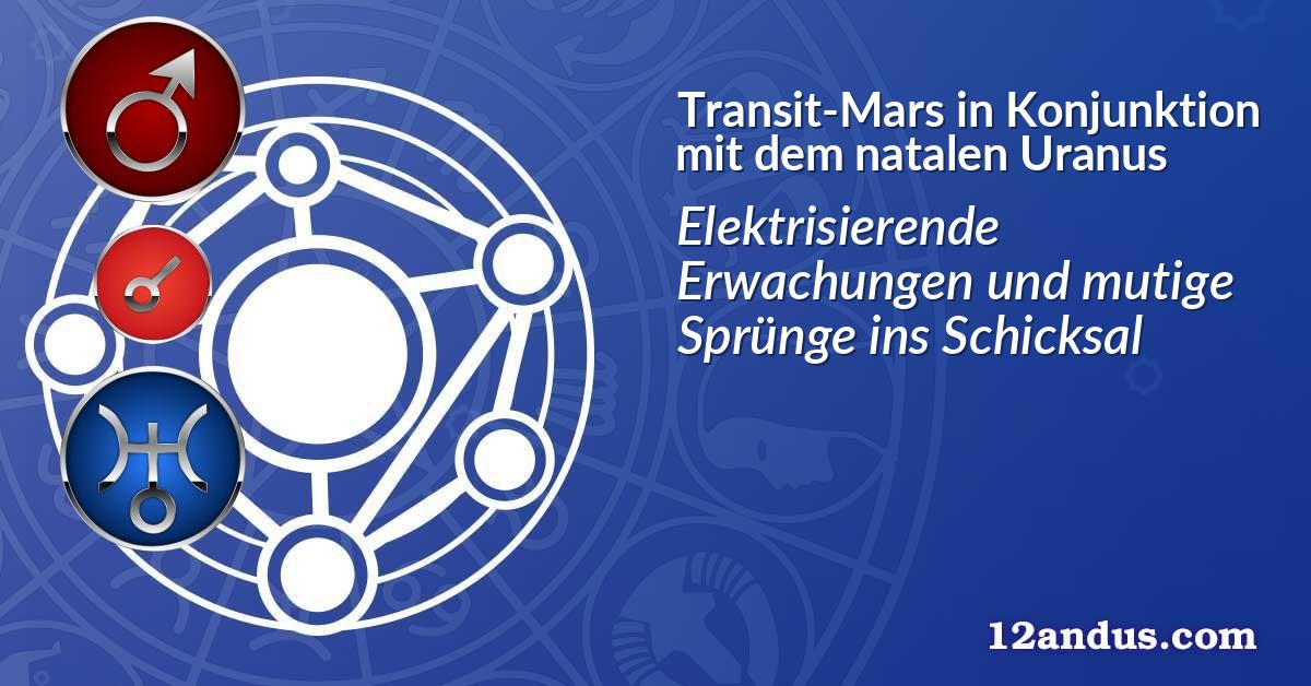 Transit-Mars in Konjunktion mit dem natalen Uranus