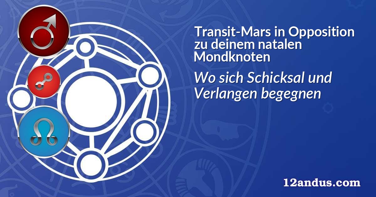 Transit-Mars in Opposition zu deinem natalen Mondknoten