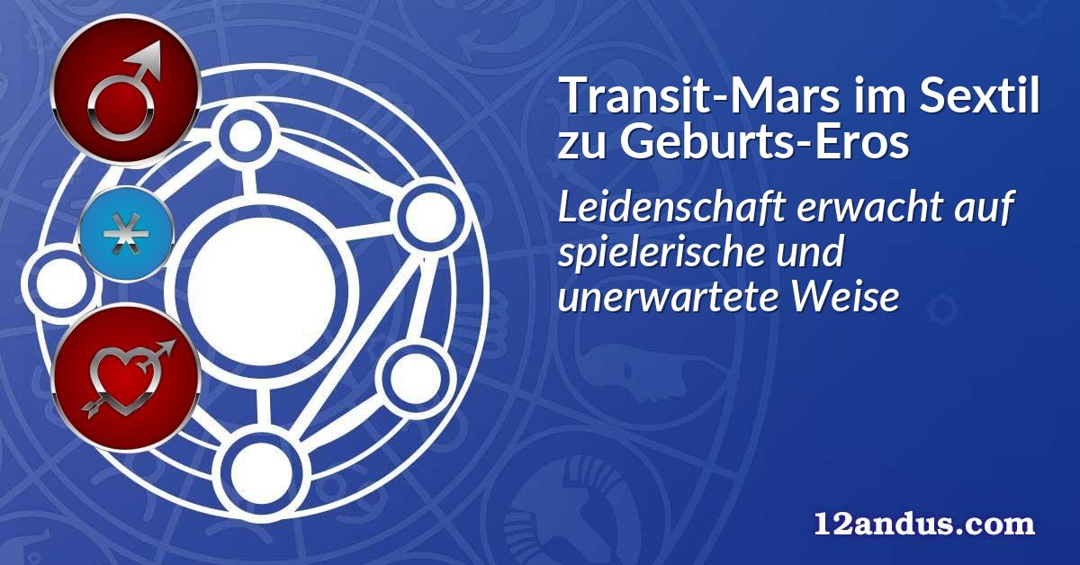 Transit-Mars im Sextil zu Geburts-Eros