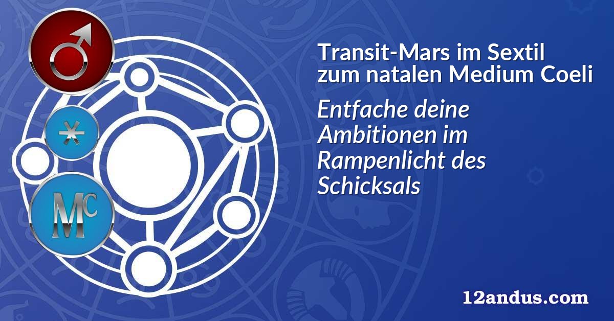 Transit-Mars im Sextil zum natalen Medium Coeli