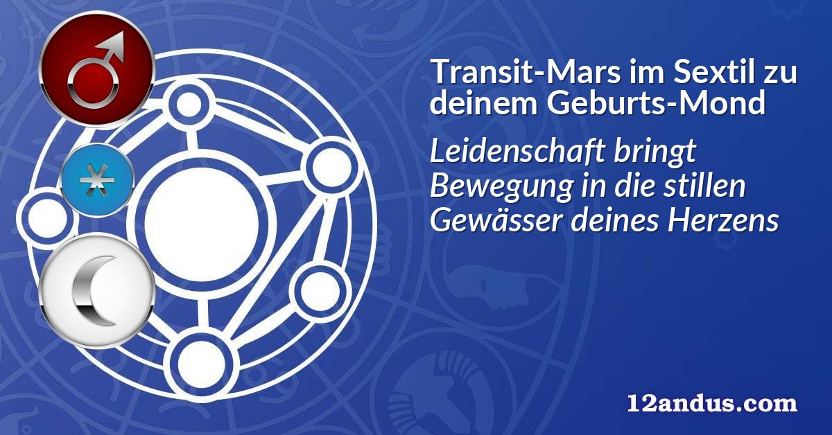 Transit-Mars im Sextil zu deinem Geburts-Mond