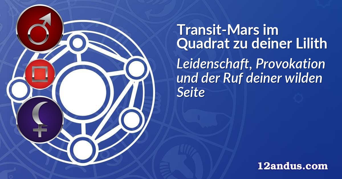 Transit-Mars im Quadrat zu deiner Lilith