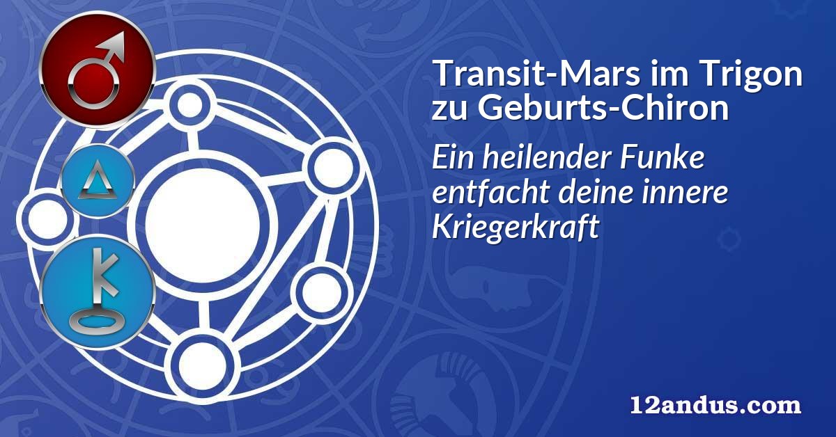 Transit-Mars im Trigon zu Geburts-Chiron