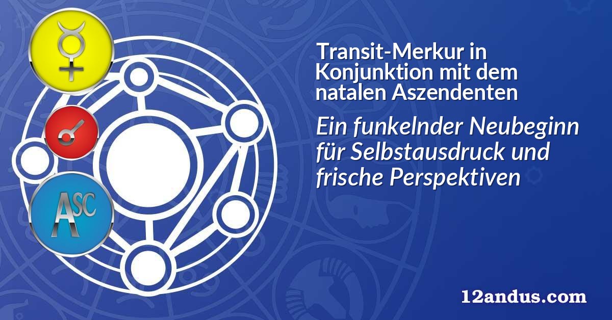 Transit-Merkur in Konjunktion mit dem natalen Aszendenten